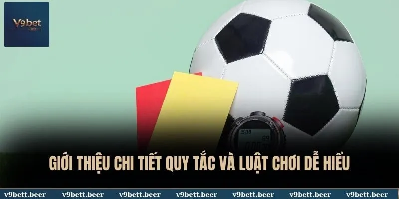 Mẹo Chơi Kèo Thẻ Bất Khả Chiến Bại Chắc Thắng Cho Newbie Tại V9bet 3 Giới thiệu chi tiết quy tắc và luật chơi dễ hiểu