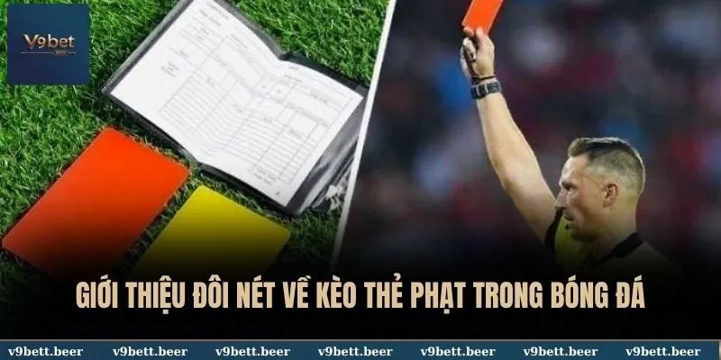 Mẹo Chơi Kèo Thẻ Bất Khả Chiến Bại Chắc Thắng Cho Newbie Tại V9bet 2 Giới thiệu đôi nét về kèo thẻ phạt trong bóng đá